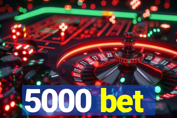 5000 bet