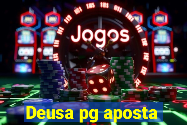 Deusa pg aposta