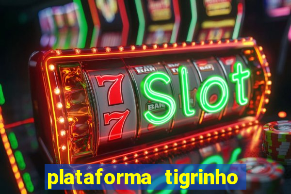 plataforma tigrinho 1 real