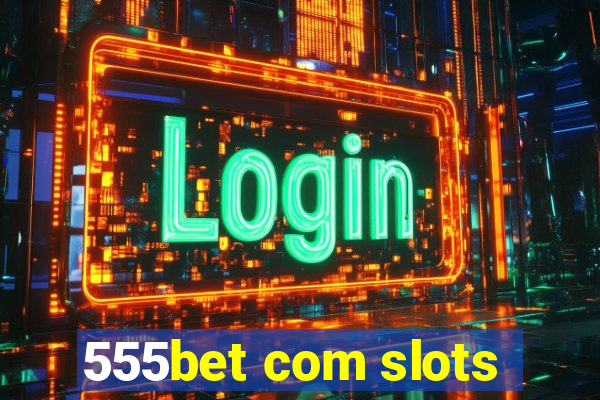 555bet com slots