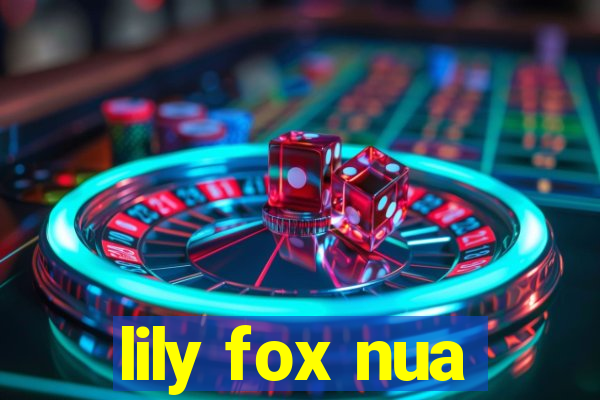lily fox nua