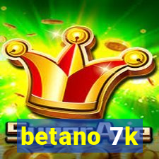 betano 7k