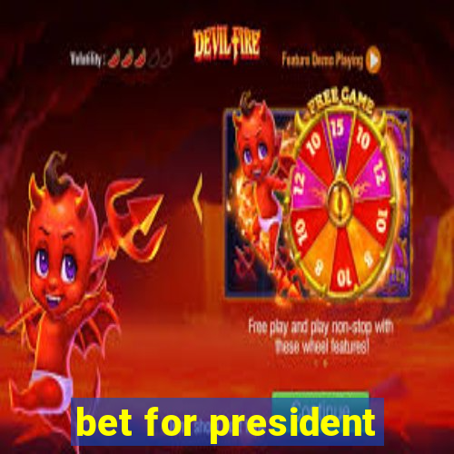 bet for president