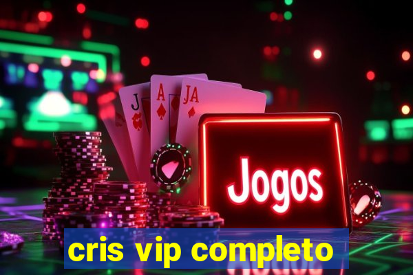 cris vip completo