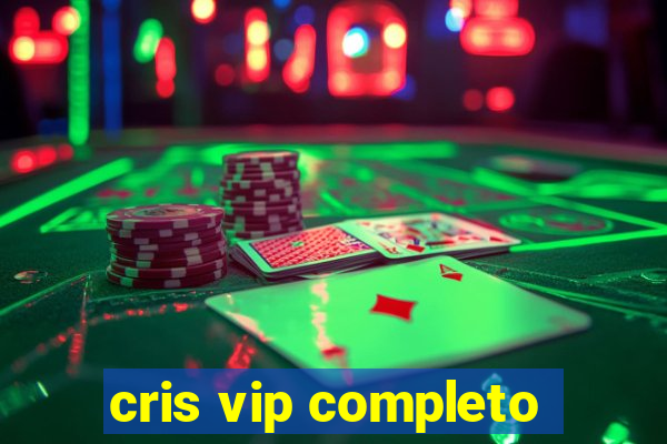 cris vip completo