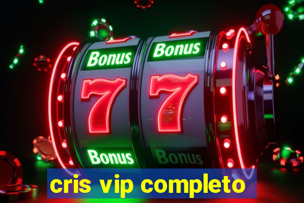 cris vip completo