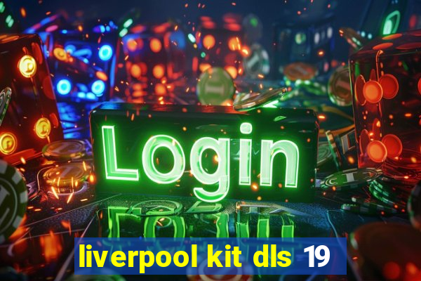 liverpool kit dls 19