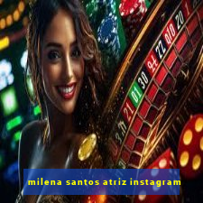 milena santos atriz instagram