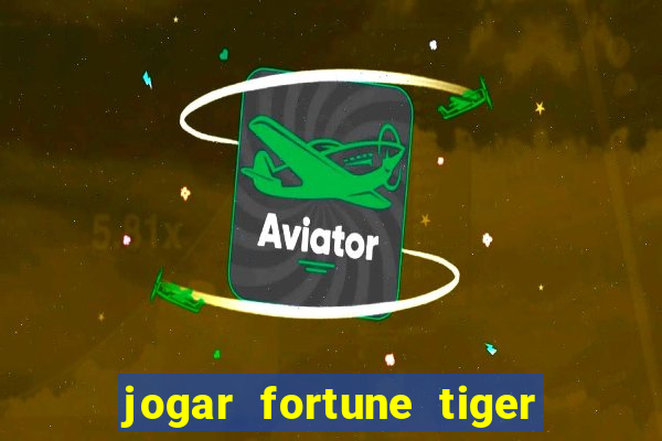 jogar fortune tiger sem depositar