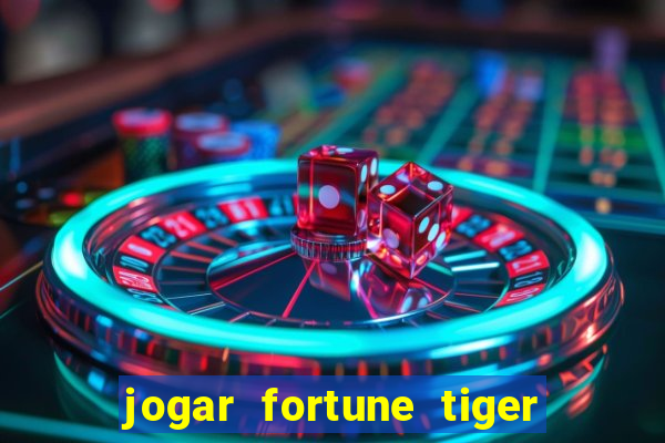 jogar fortune tiger sem depositar