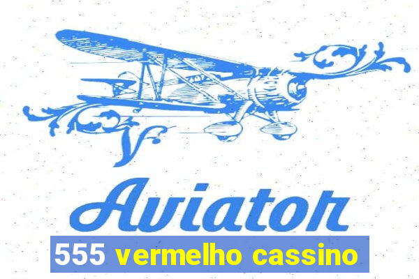 555 vermelho cassino