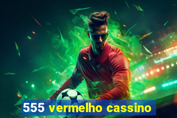 555 vermelho cassino