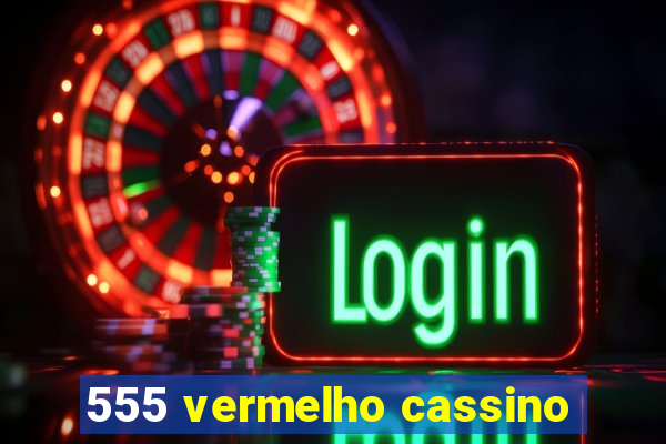 555 vermelho cassino