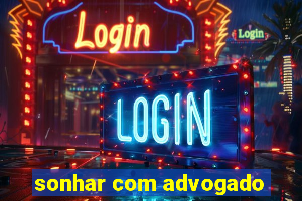 sonhar com advogado