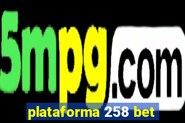 plataforma 258 bet