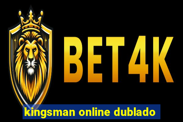 kingsman online dublado