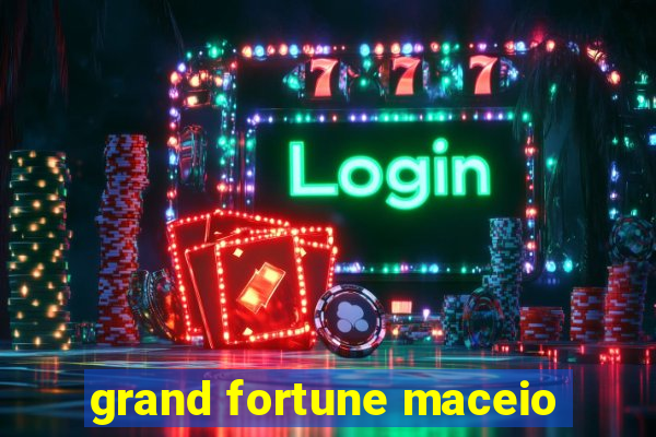 grand fortune maceio
