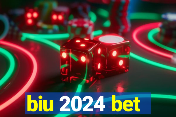 biu 2024 bet