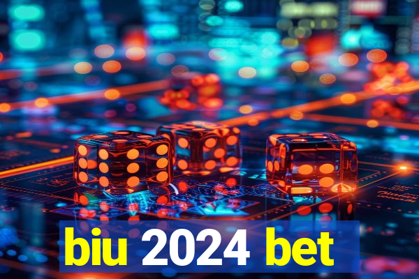 biu 2024 bet