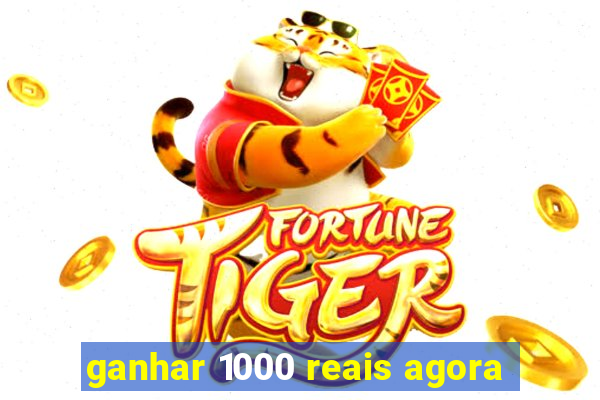 ganhar 1000 reais agora