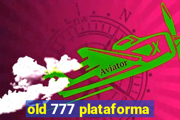 old 777 plataforma