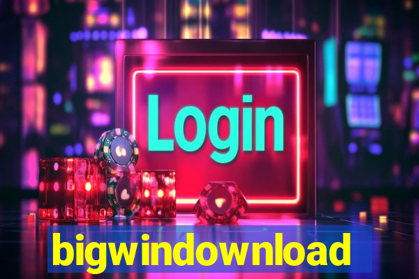 bigwindownload