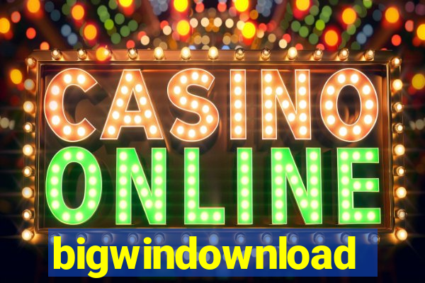 bigwindownload