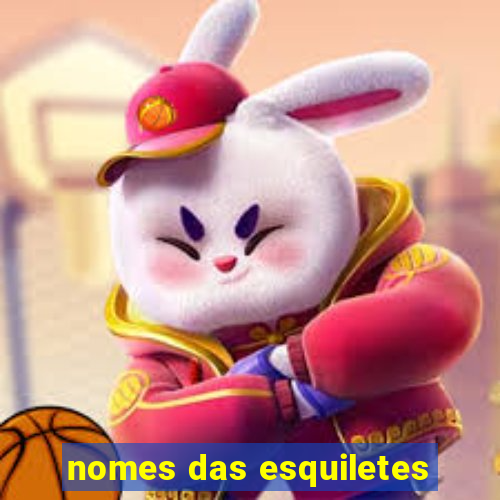 nomes das esquiletes