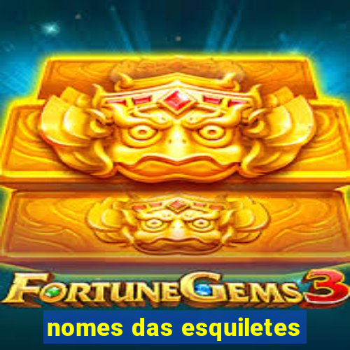 nomes das esquiletes