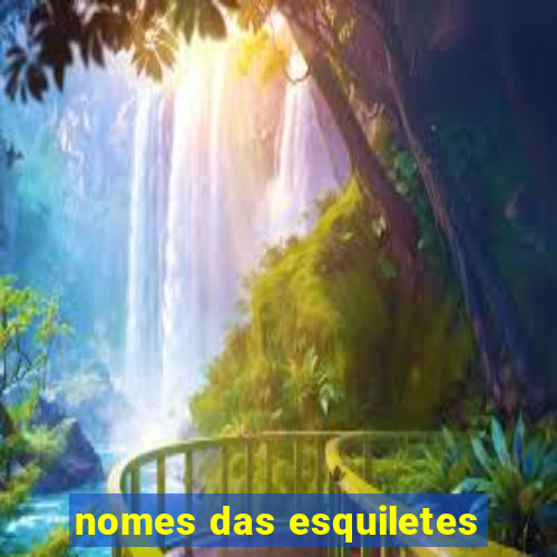 nomes das esquiletes