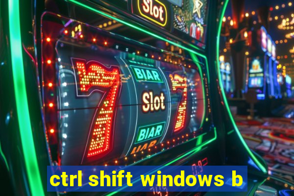 ctrl shift windows b