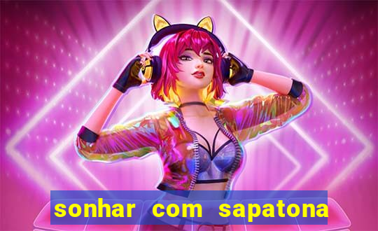 sonhar com sapatona jogo do bicho