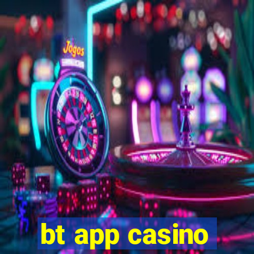 bt app casino