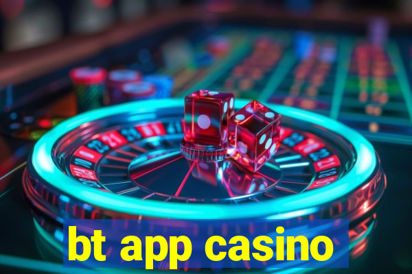 bt app casino