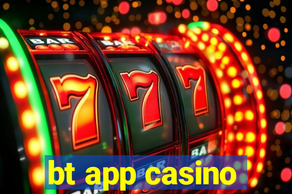 bt app casino