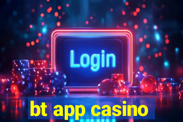 bt app casino