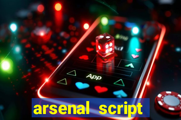 arsenal script pastebin 2022