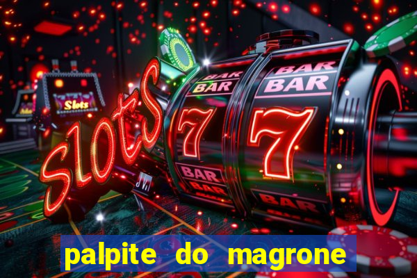 palpite do magrone para hoje