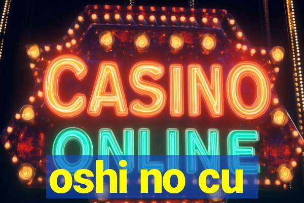 oshi no cu