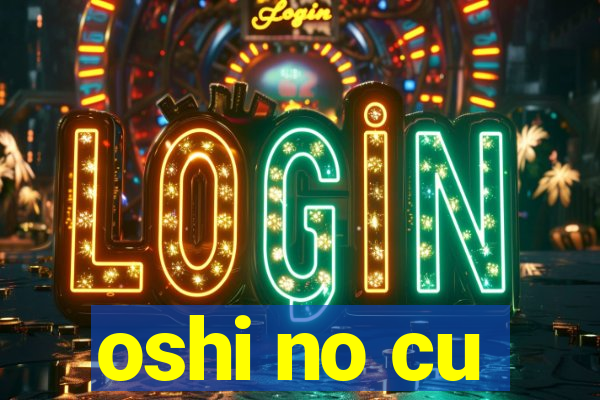 oshi no cu