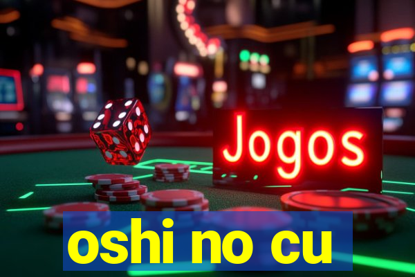 oshi no cu