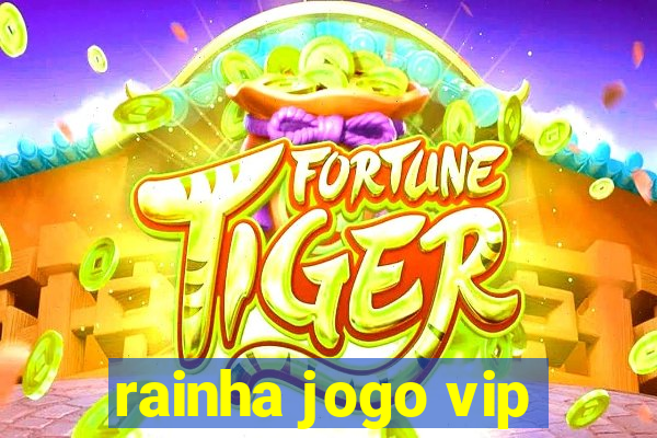 rainha jogo vip