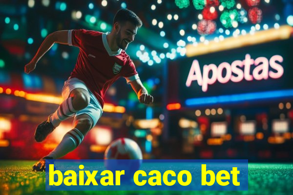 baixar caco bet