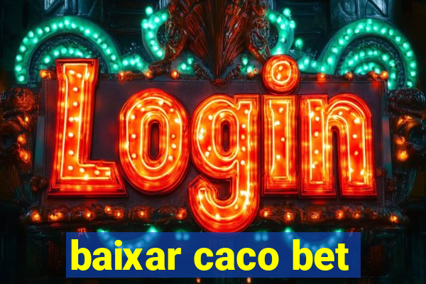 baixar caco bet