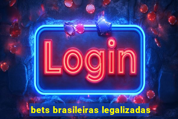 bets brasileiras legalizadas