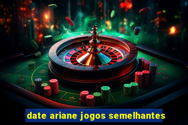 date ariane jogos semelhantes