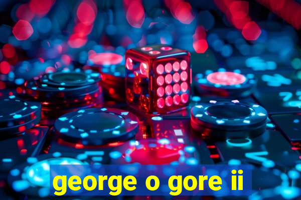 george o gore ii