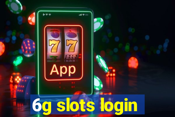 6g slots login