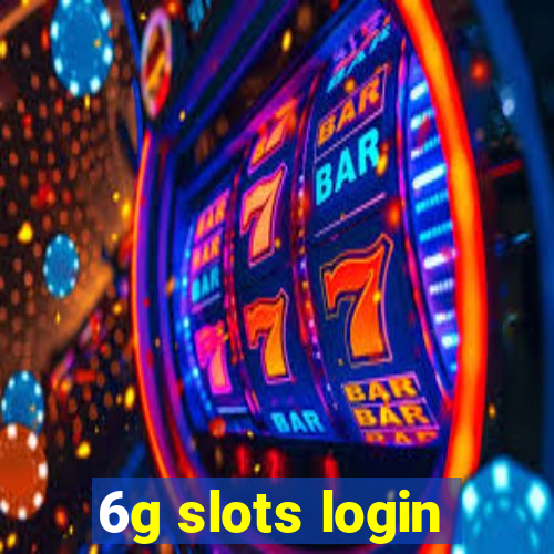 6g slots login