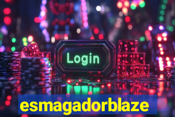 esmagadorblaze